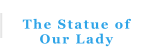 The Statue of  Our Lady
