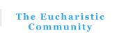 The Eucharistic Community