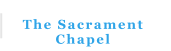 The Sacrament  Chapel